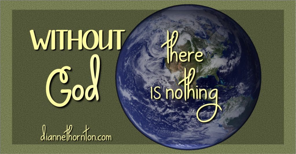 Without God our world would not exist! He makes Himself known through His creation!