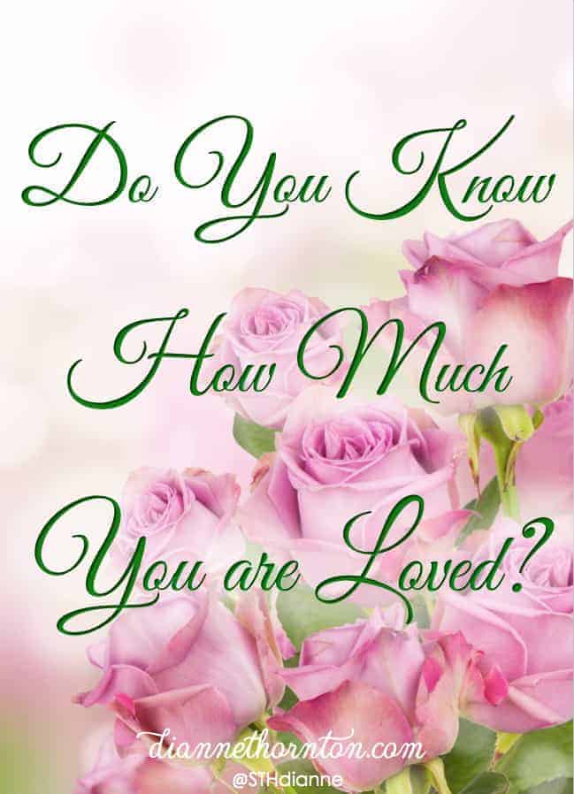 Do You Know How Much You Are Loved? - Dianne Thornton