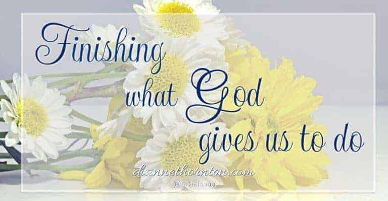 Finishing. Sometimes we put it off. Sometimes it's the last thing we want to do. But finishing is what God calls us to. And He wants us to do it well.