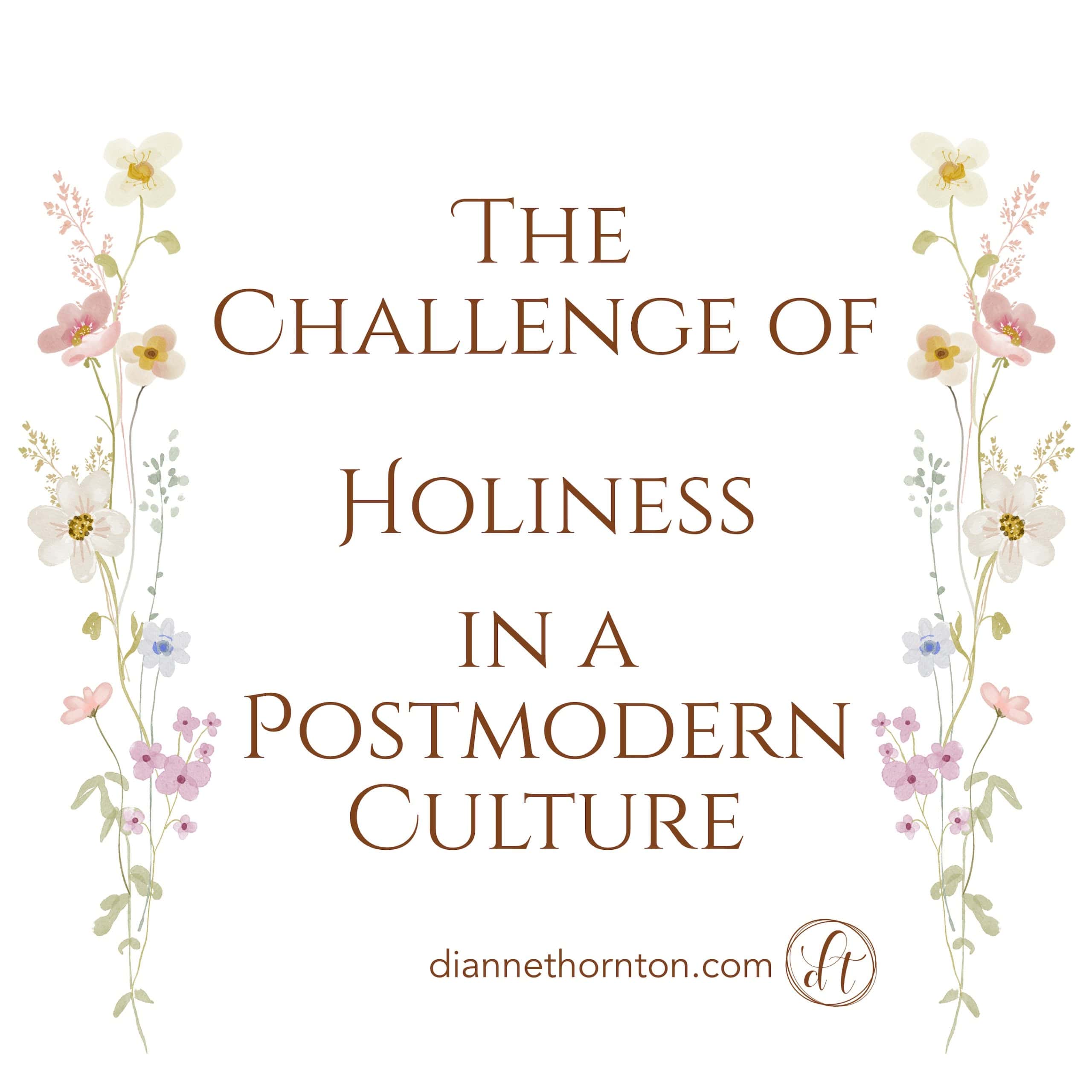 Christians are to live a life of holiness. Of being set apart. Is it even possible in our postmodern culture?